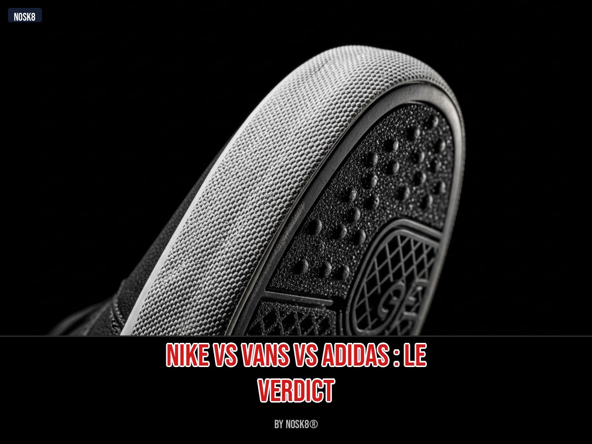 NIKE VS VANS VS ADIDAS : LE VERDICT