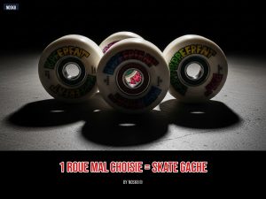 1 roue mal choisie = skate gache