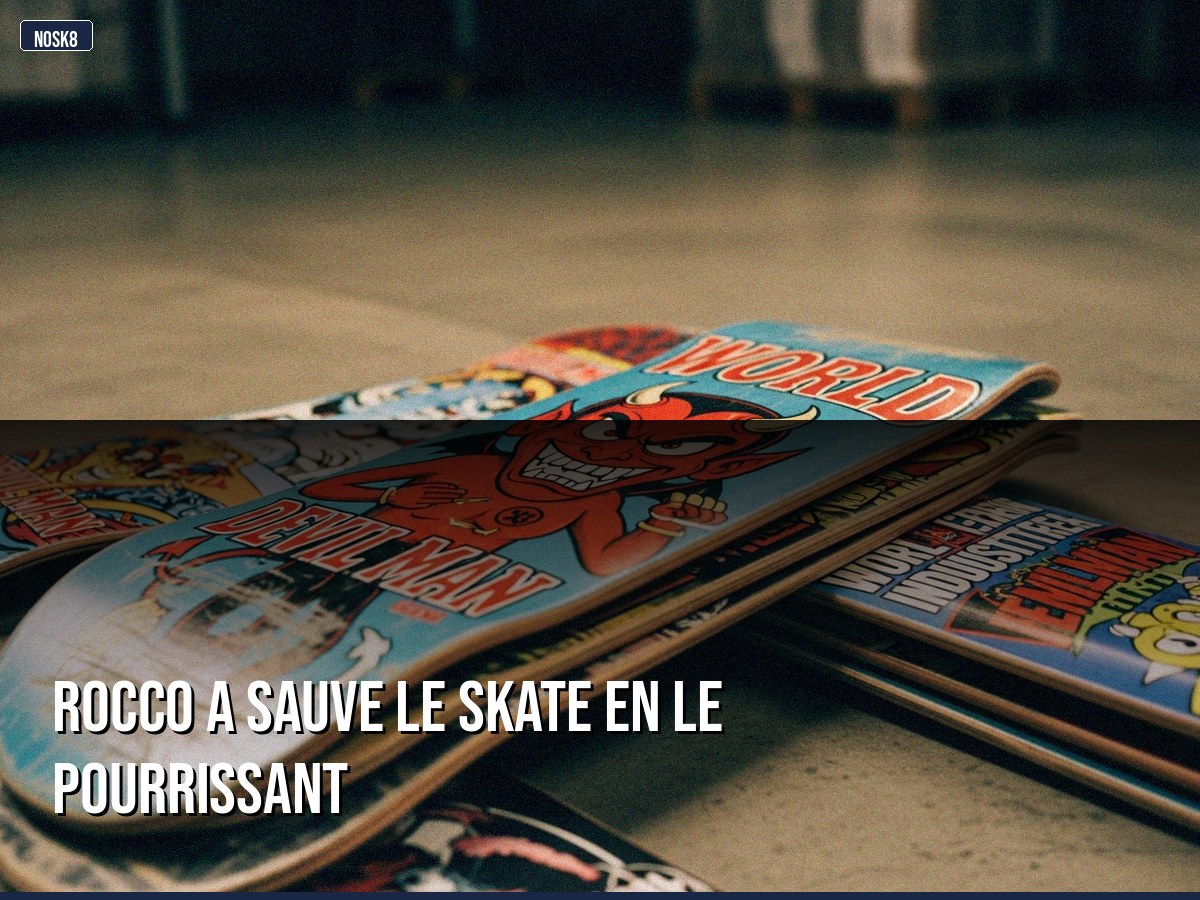 Rocco a sauve le skate en le pourrissant