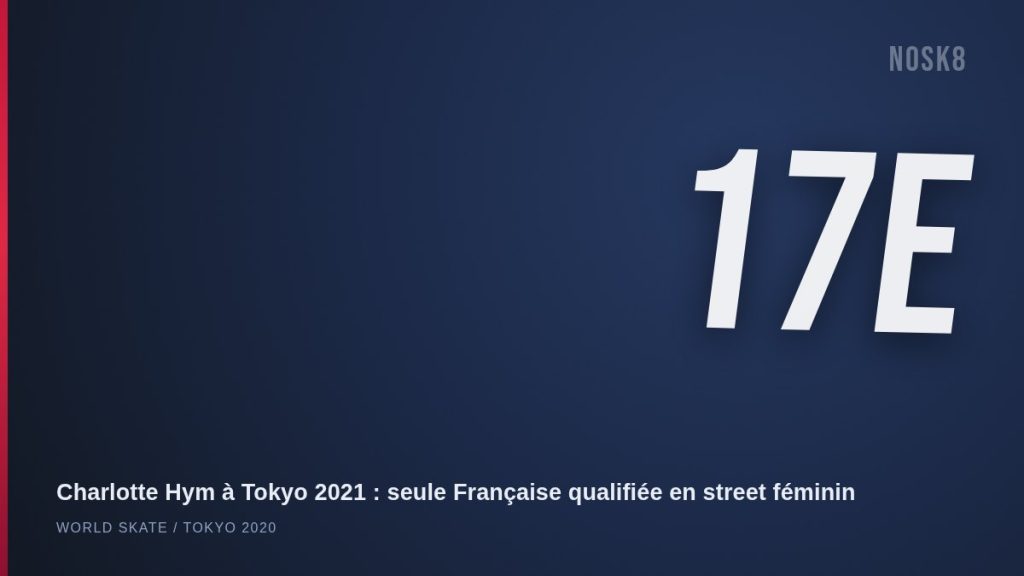 Charlotte Hym 17e à Tokyo 2021, seule Française en street féminin — course à la qualification olympique LA 2028